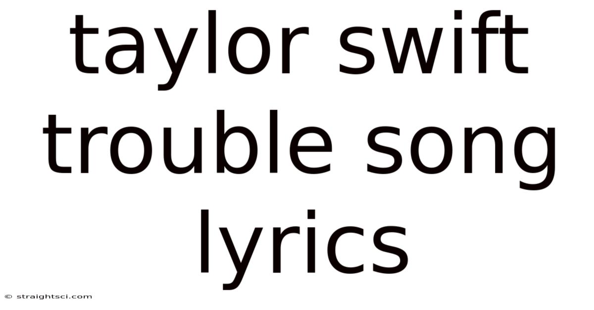 Taylor Swift Trouble Song Lyrics