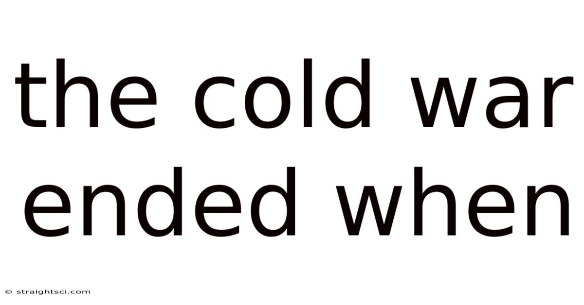 The Cold War Ended When