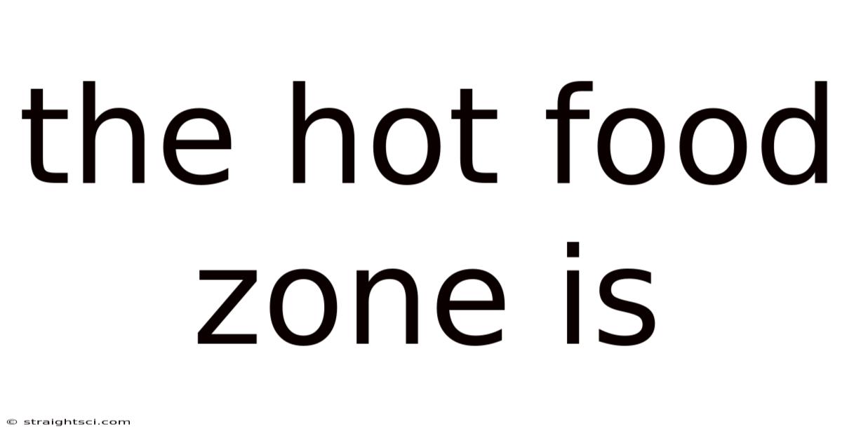 The Hot Food Zone Is