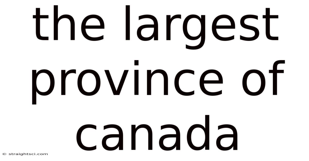 The Largest Province Of Canada