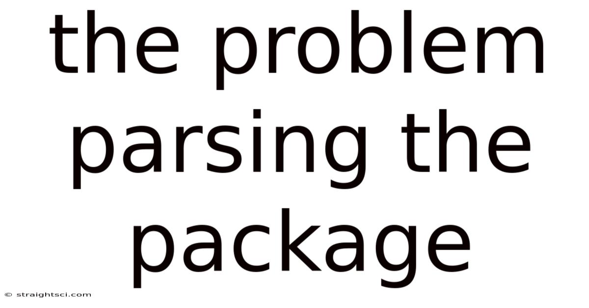 The Problem Parsing The Package