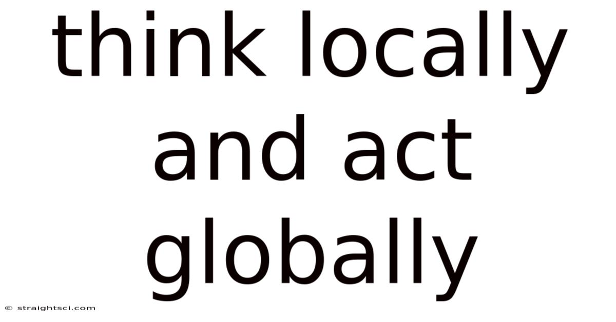 Think Locally And Act Globally