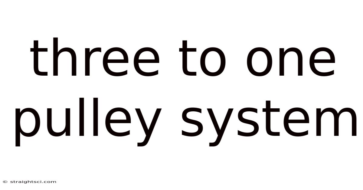 Three To One Pulley System