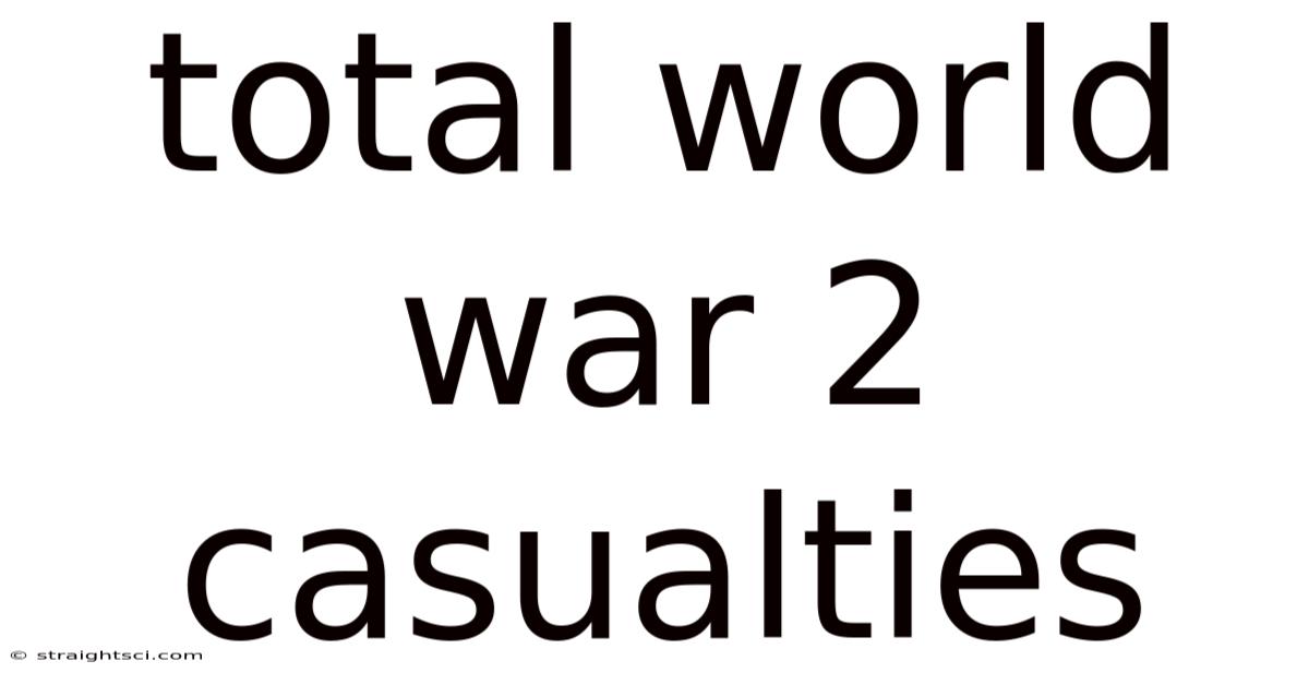Total World War 2 Casualties
