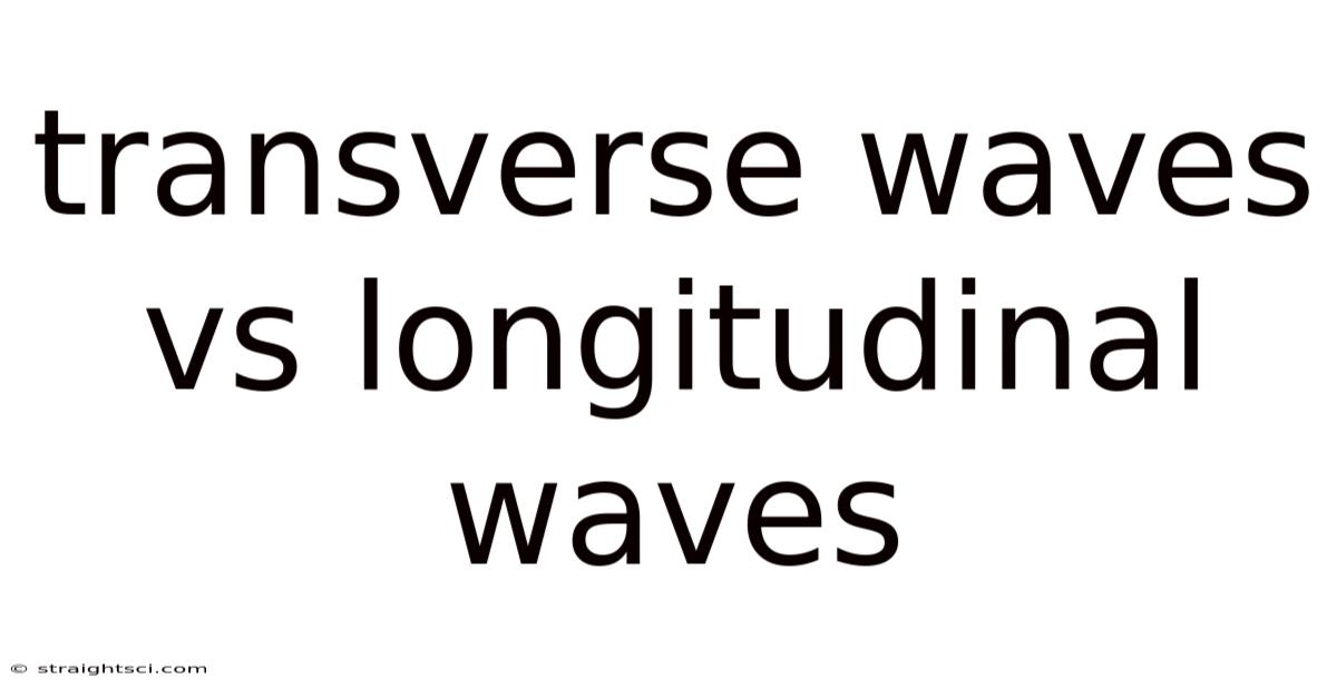 Transverse Waves Vs Longitudinal Waves