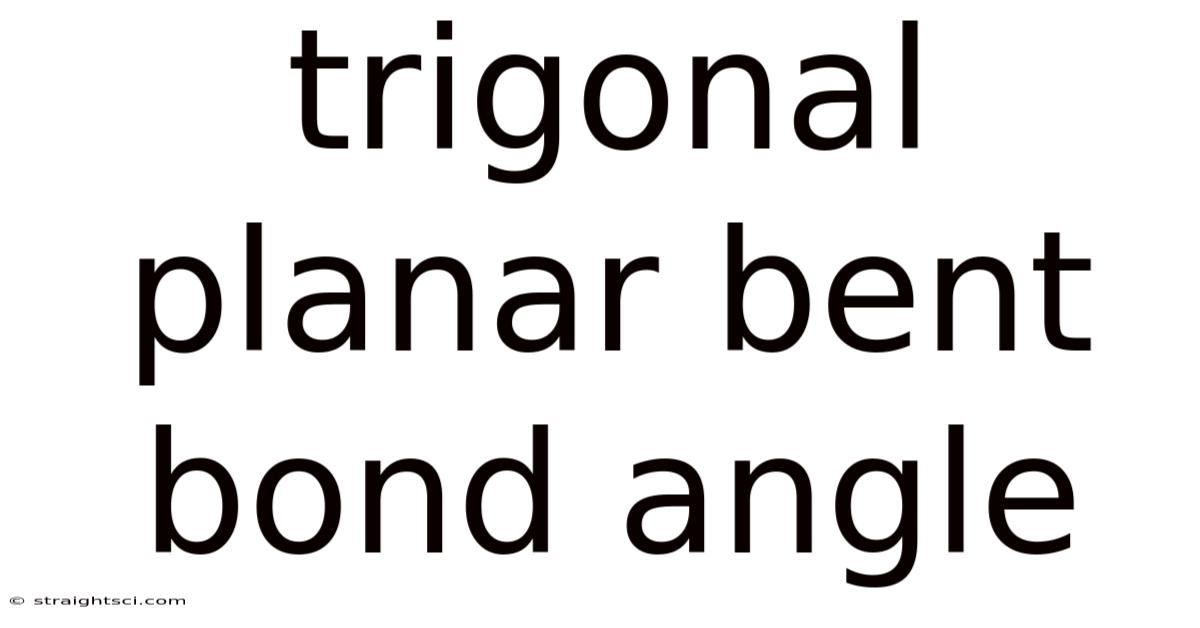 Trigonal Planar Bent Bond Angle
