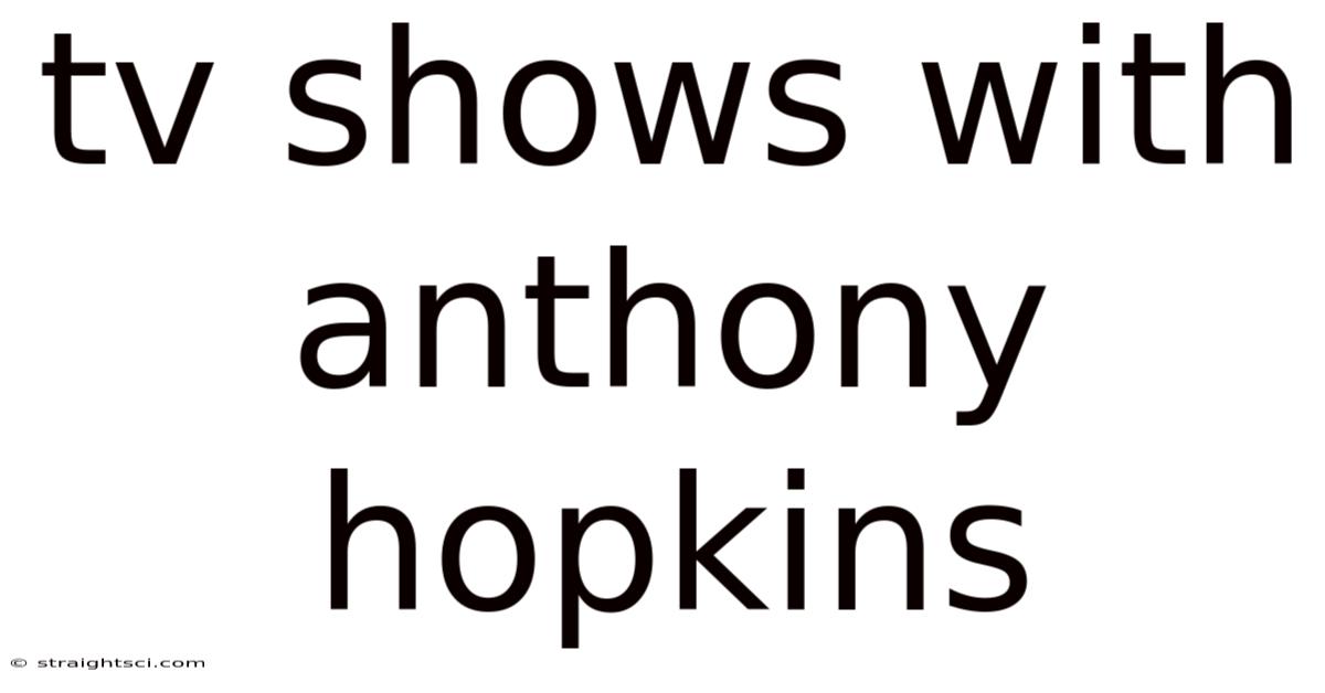 Tv Shows With Anthony Hopkins