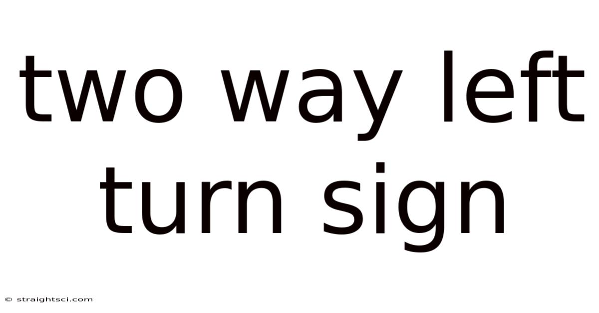 Two Way Left Turn Sign