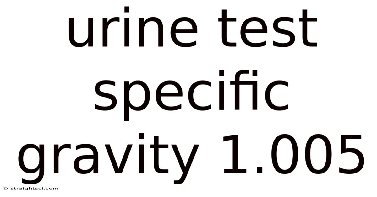 Urine Test Specific Gravity 1.005