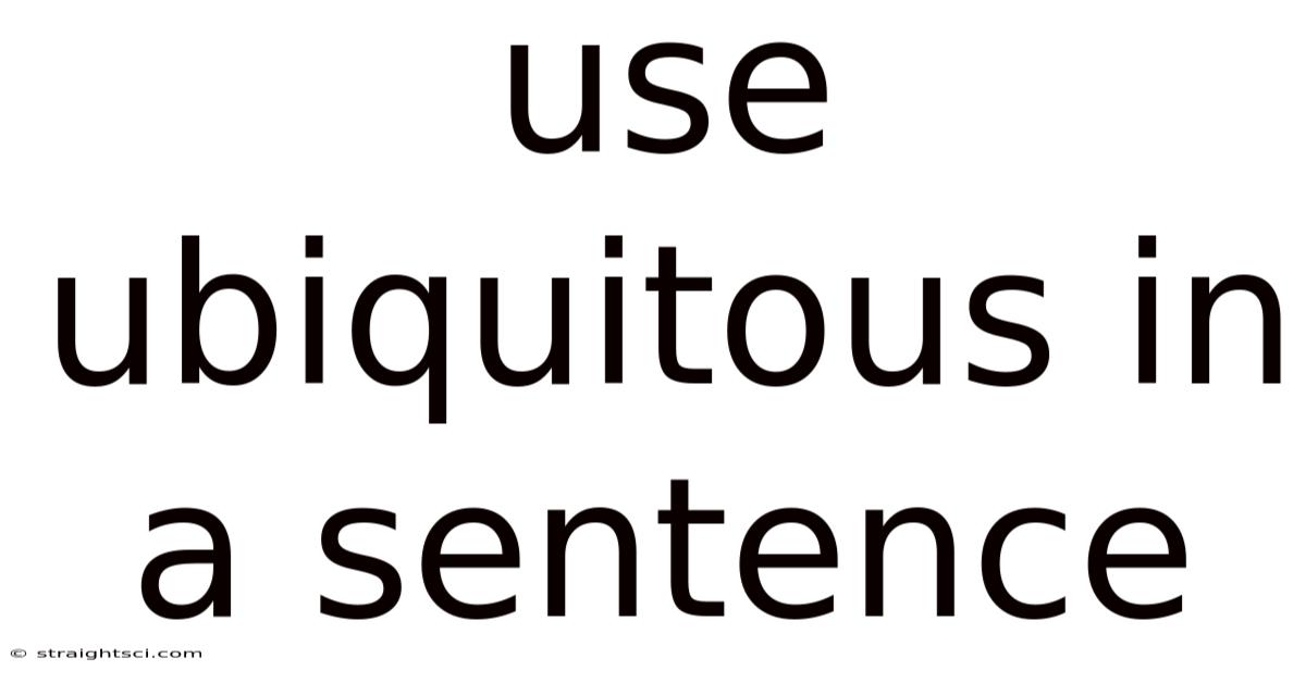 Use Ubiquitous In A Sentence