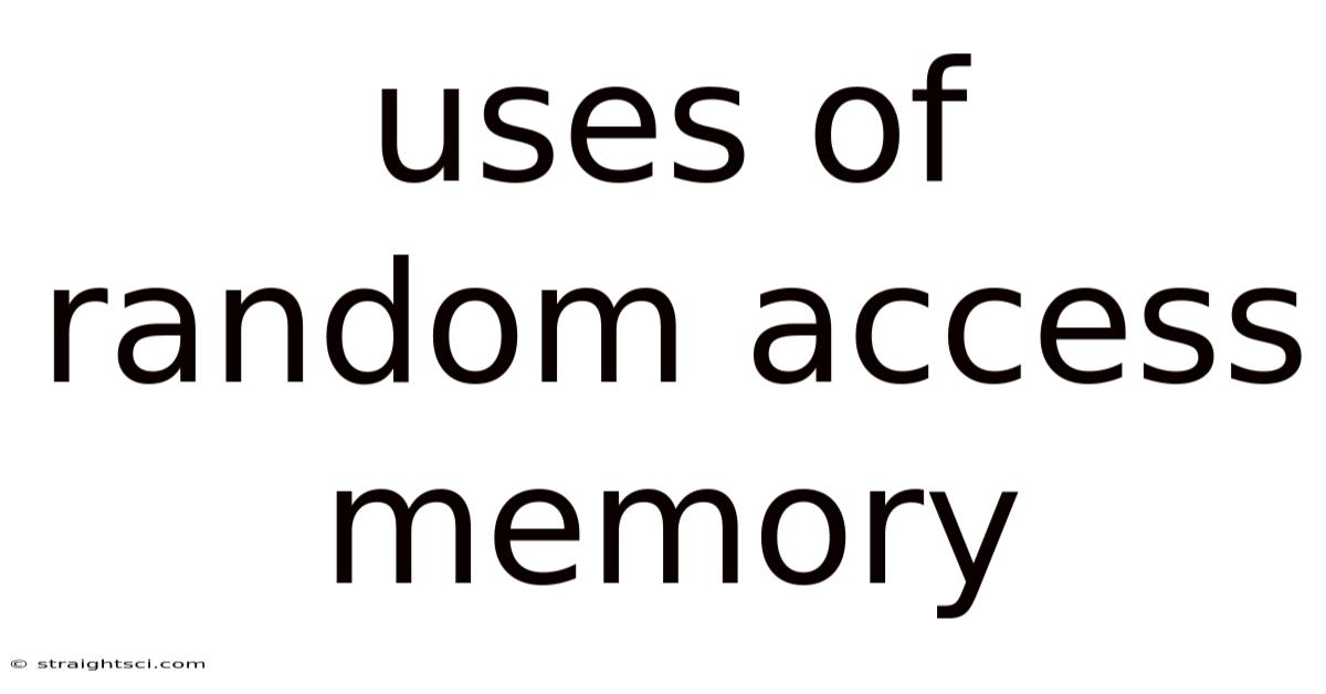Uses Of Random Access Memory