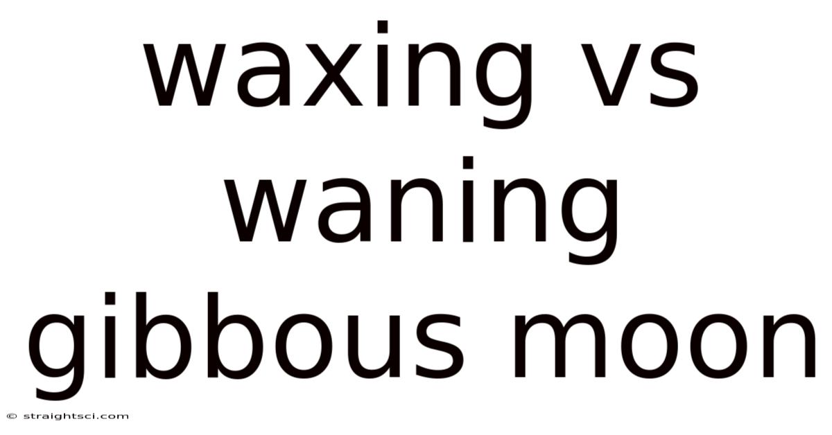Waxing Vs Waning Gibbous Moon