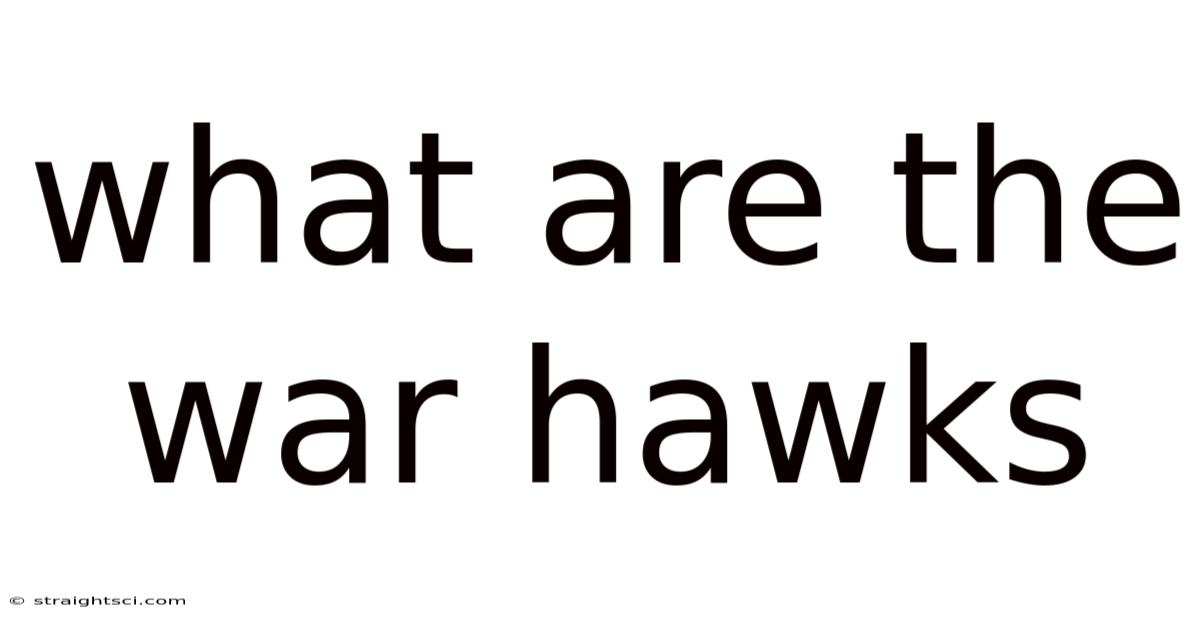 What Are The War Hawks