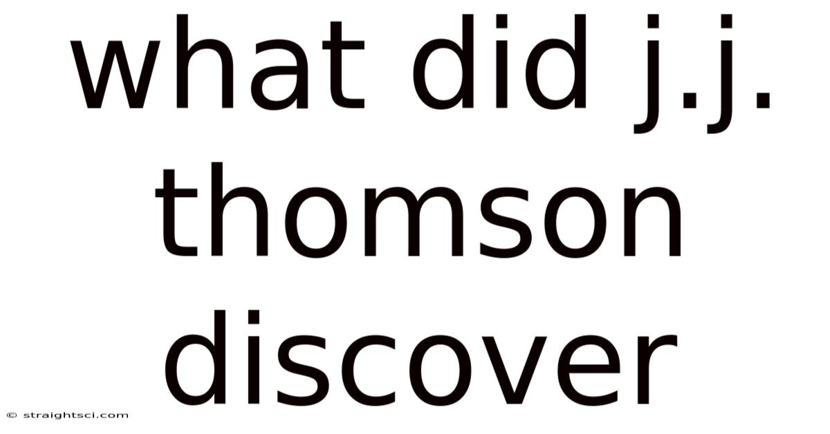 What Did J.j. Thomson Discover