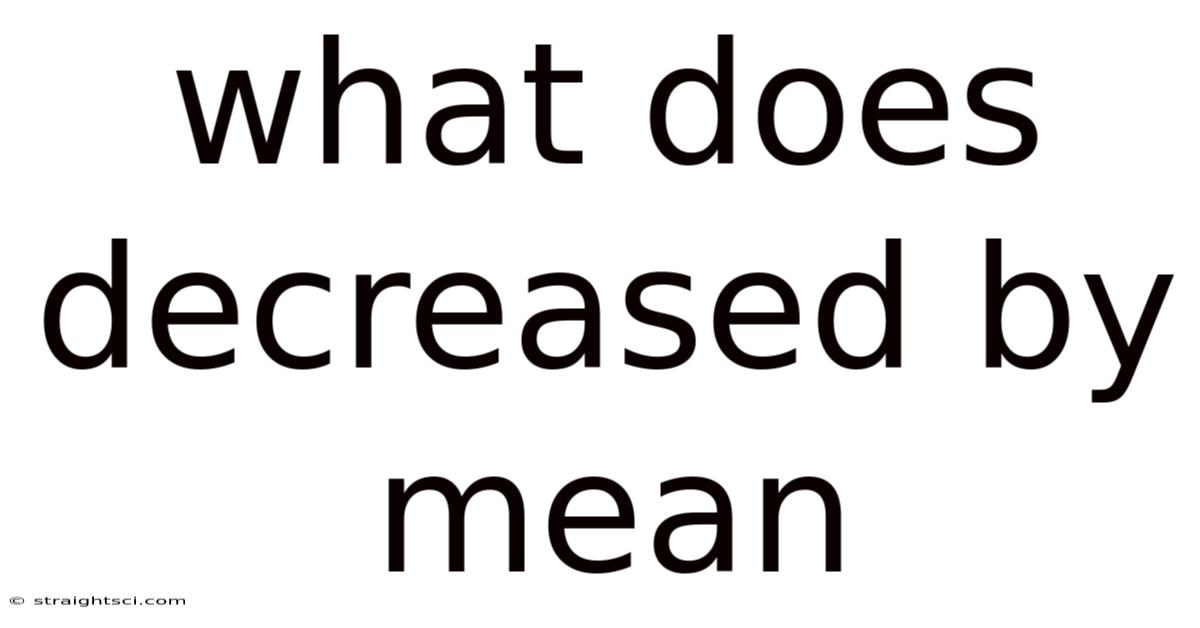 What Does Decreased By Mean
