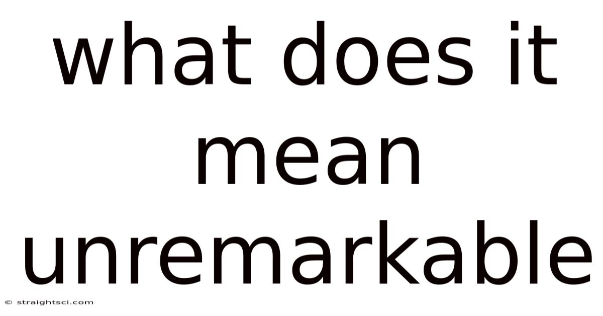 What Does It Mean Unremarkable