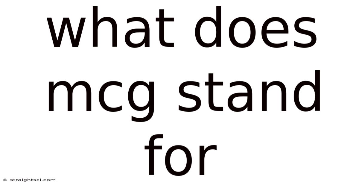 What Does Mcg Stand For