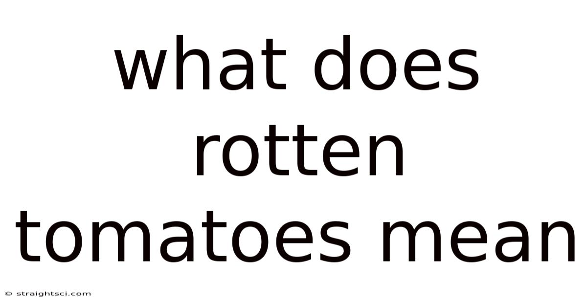 What Does Rotten Tomatoes Mean