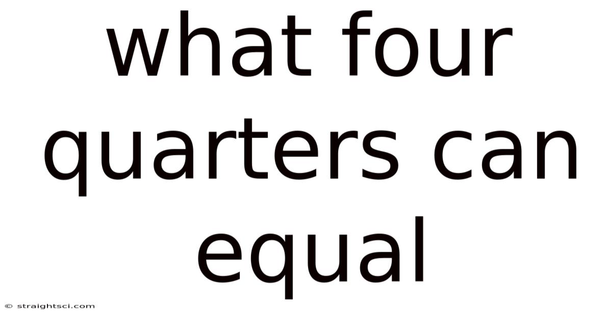 What Four Quarters Can Equal
