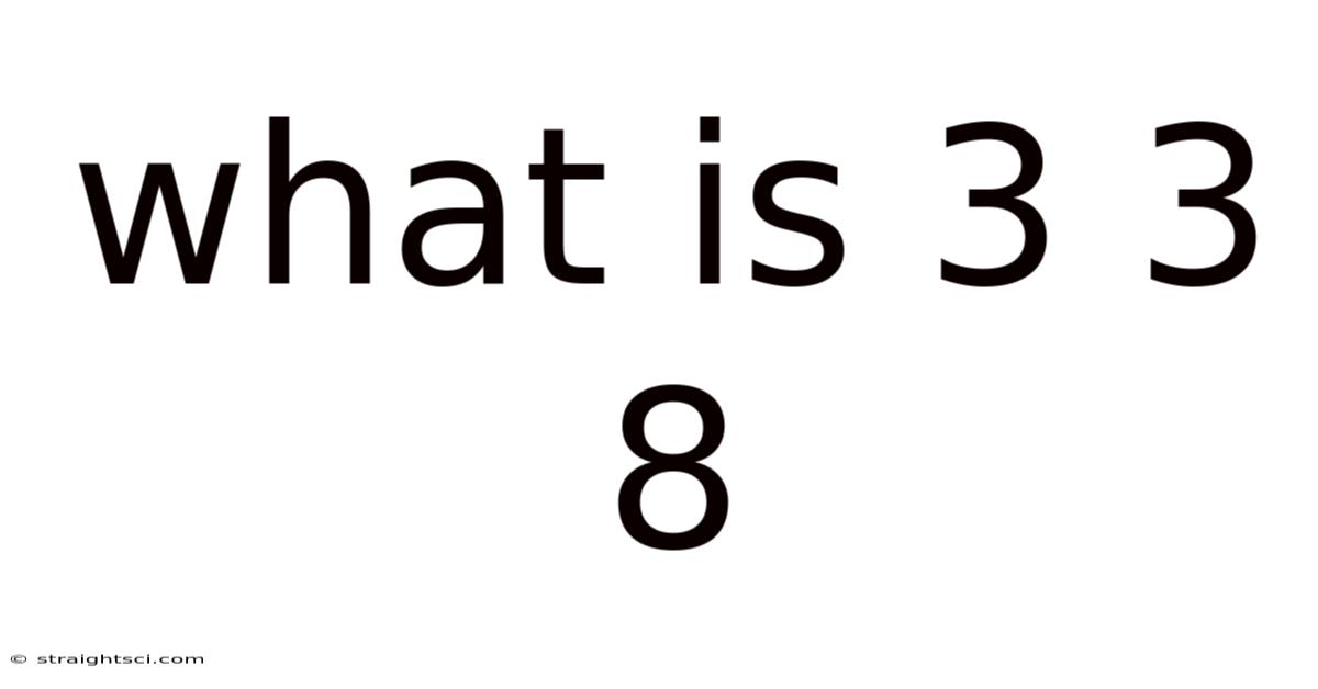 What Is 3 3 8