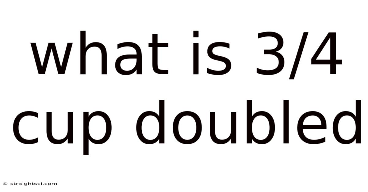 What Is 3/4 Cup Doubled