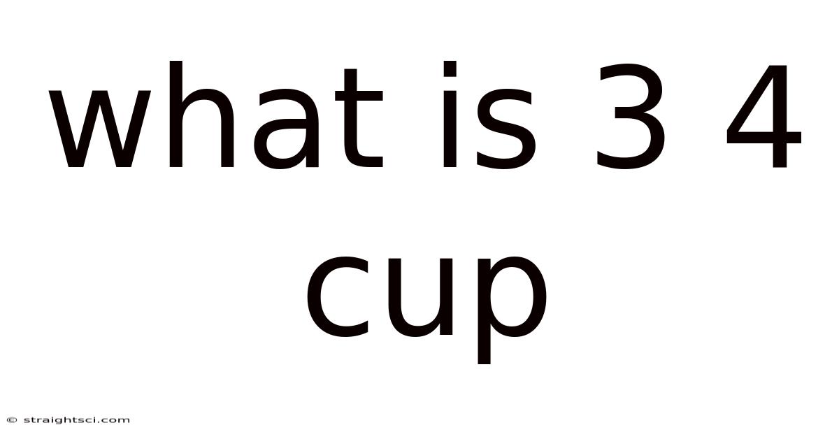 What Is 3 4 Cup