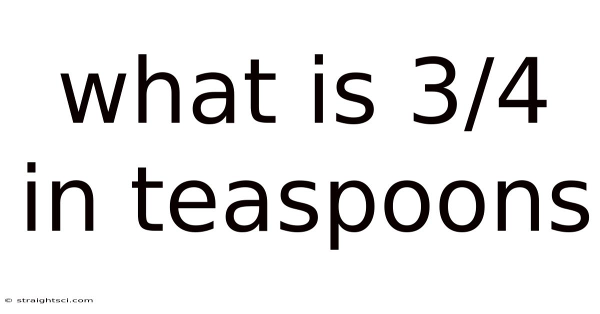 What Is 3/4 In Teaspoons