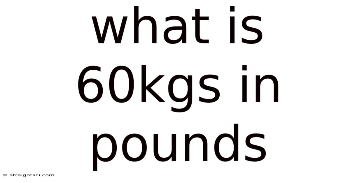 What Is 60kgs In Pounds