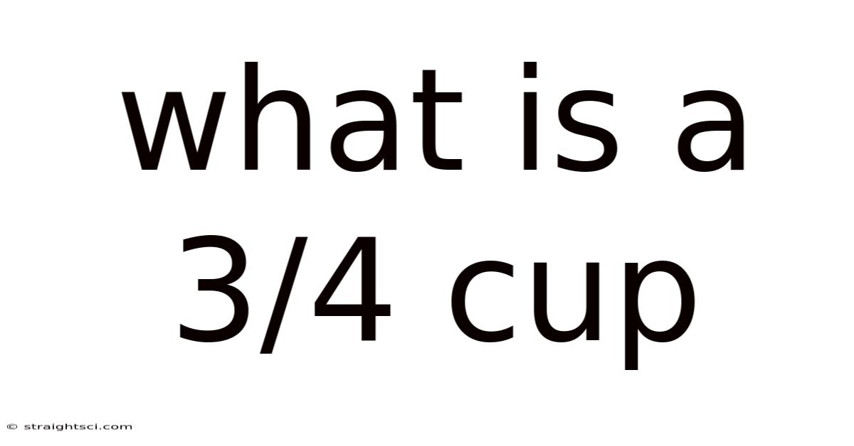 What Is A 3/4 Cup