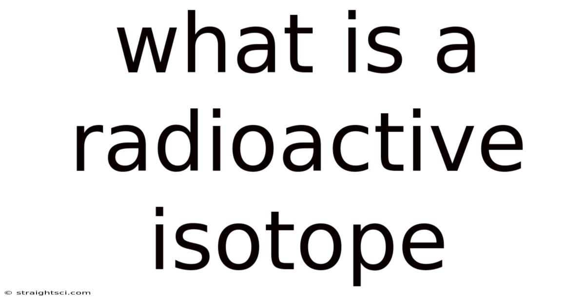 What Is A Radioactive Isotope