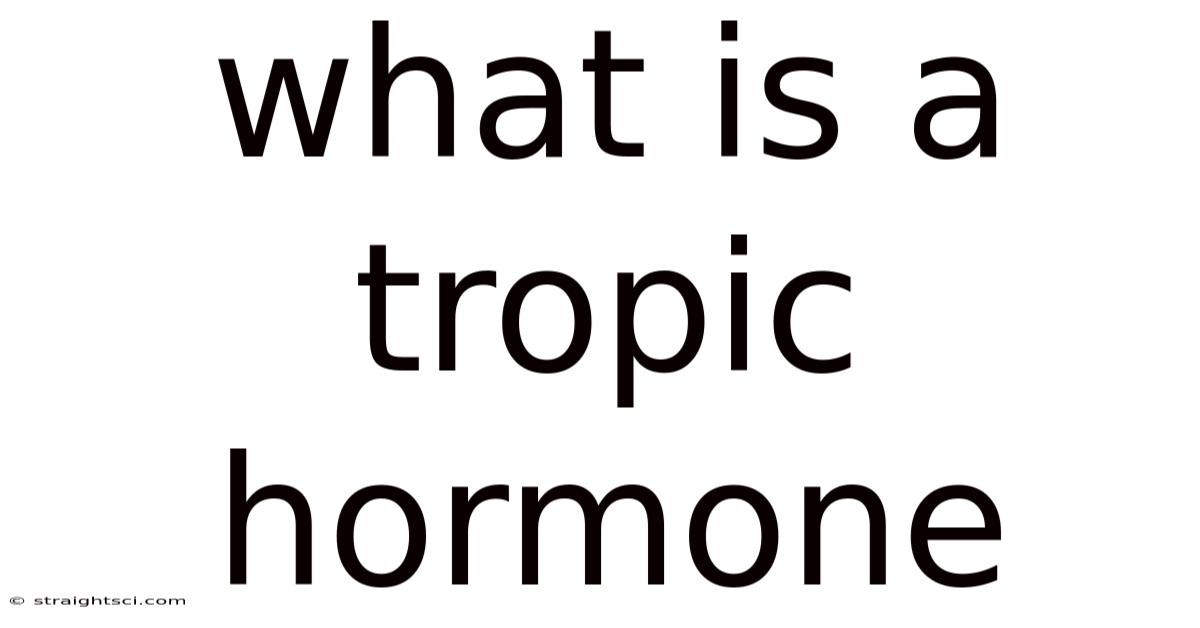 What Is A Tropic Hormone