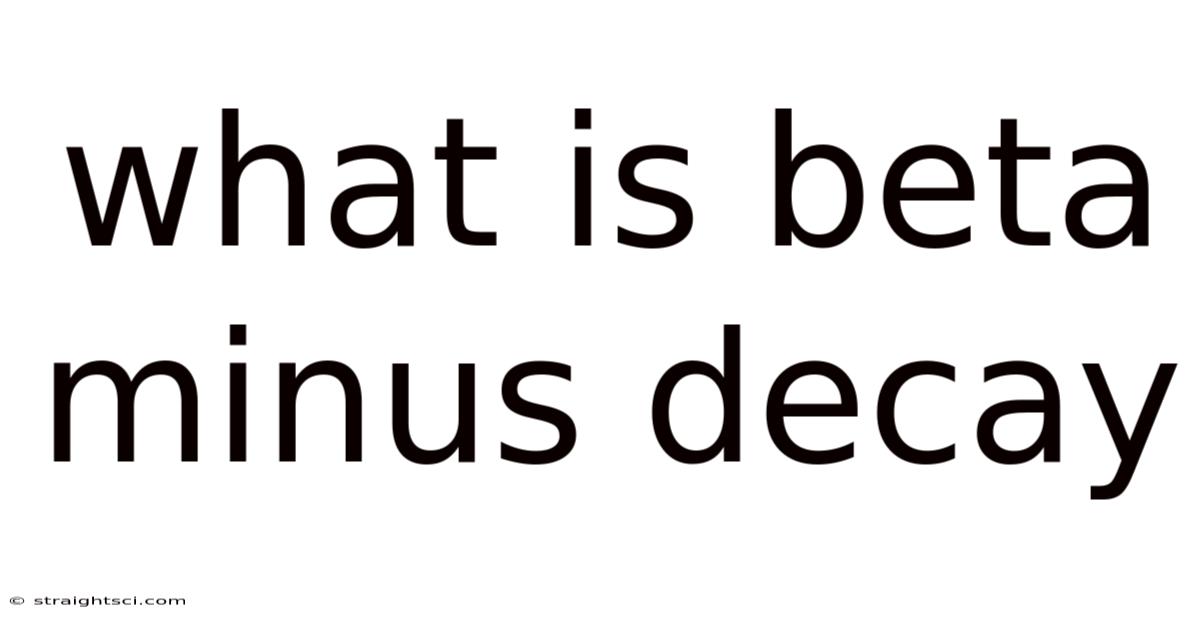 What Is Beta Minus Decay
