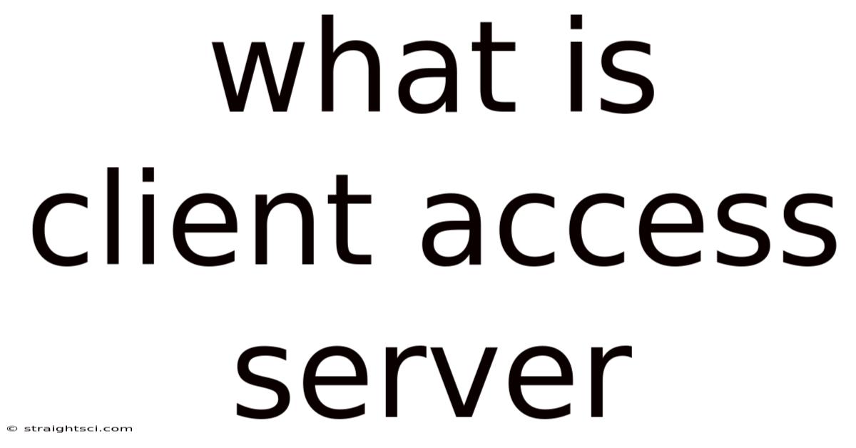 What Is Client Access Server