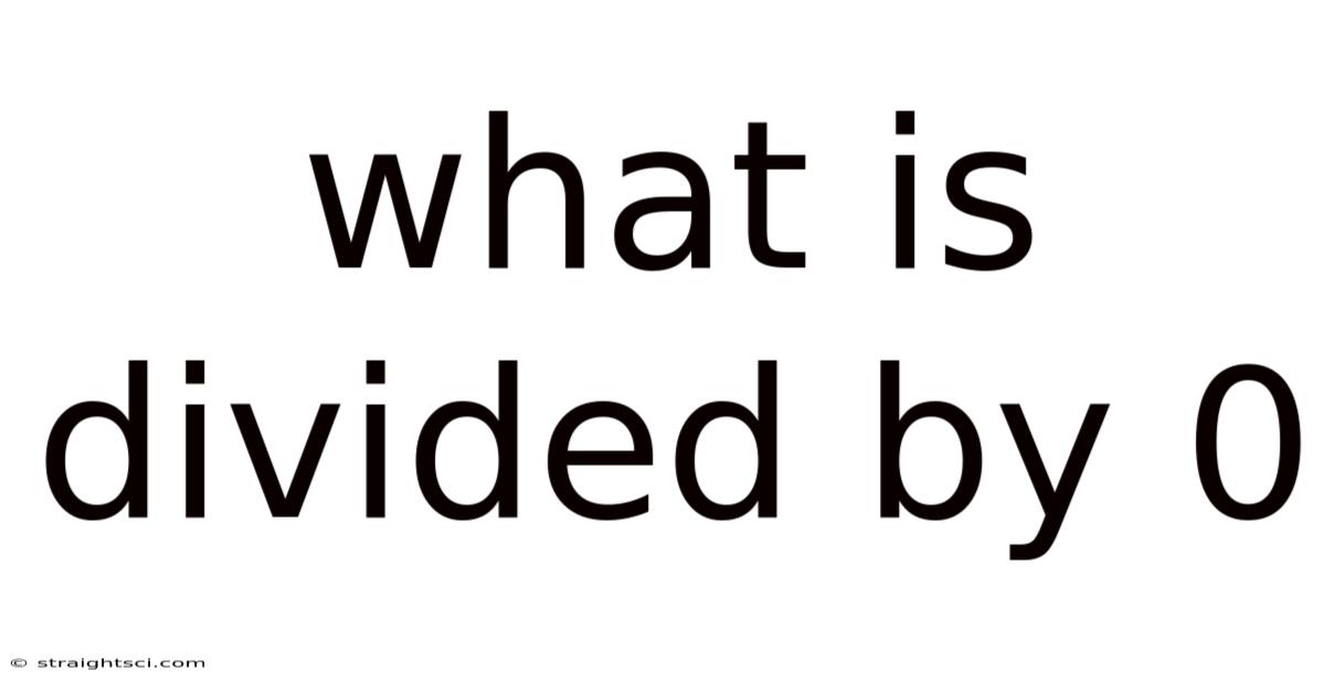 What Is Divided By 0