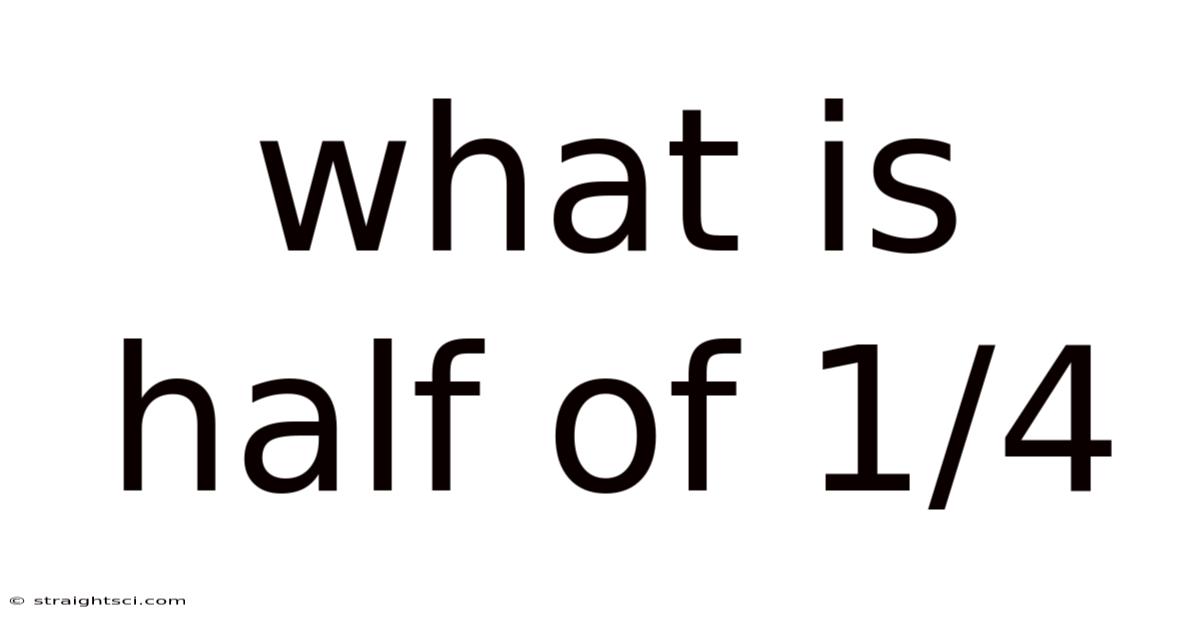 What Is Half Of 1/4