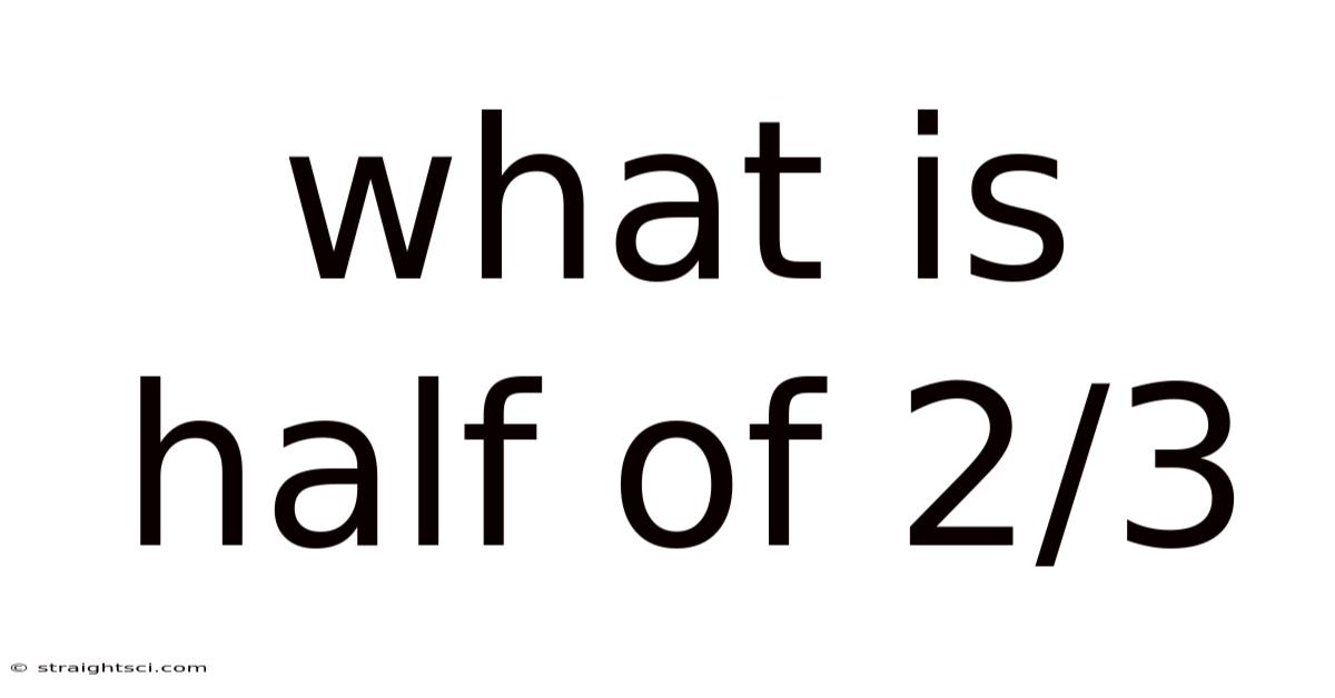 What Is Half Of 2/3