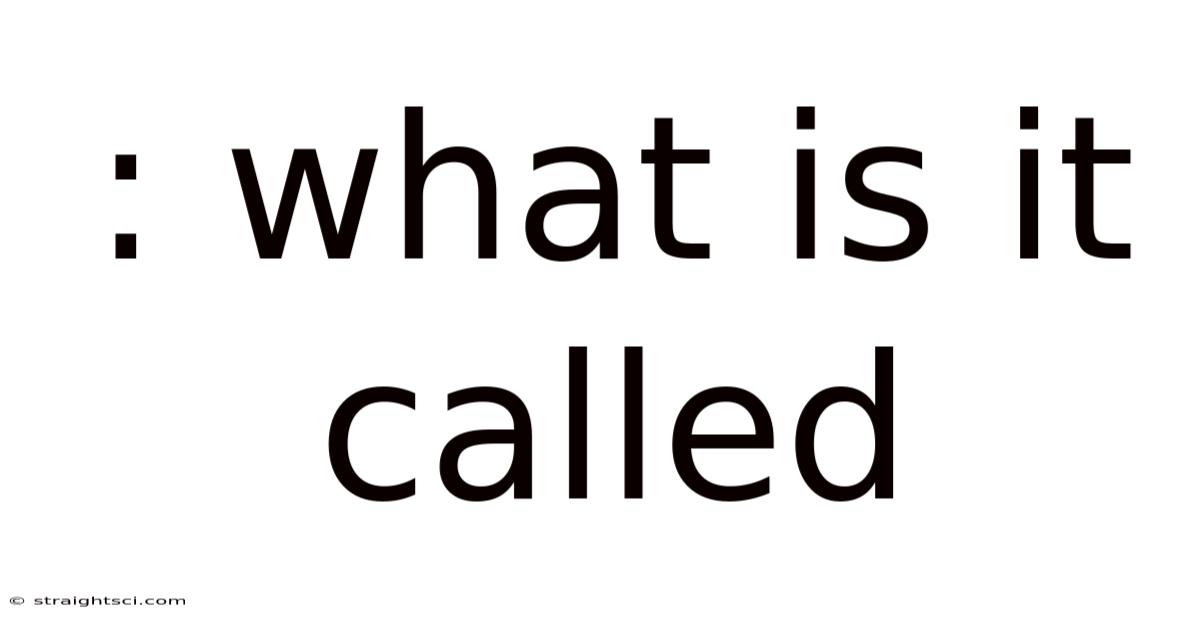 : What Is It Called