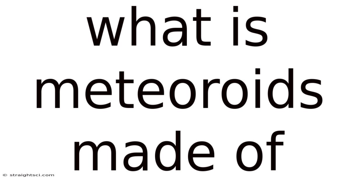 What Is Meteoroids Made Of