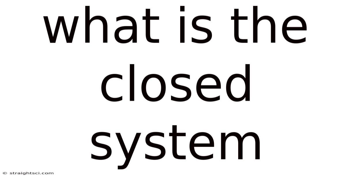 What Is The Closed System