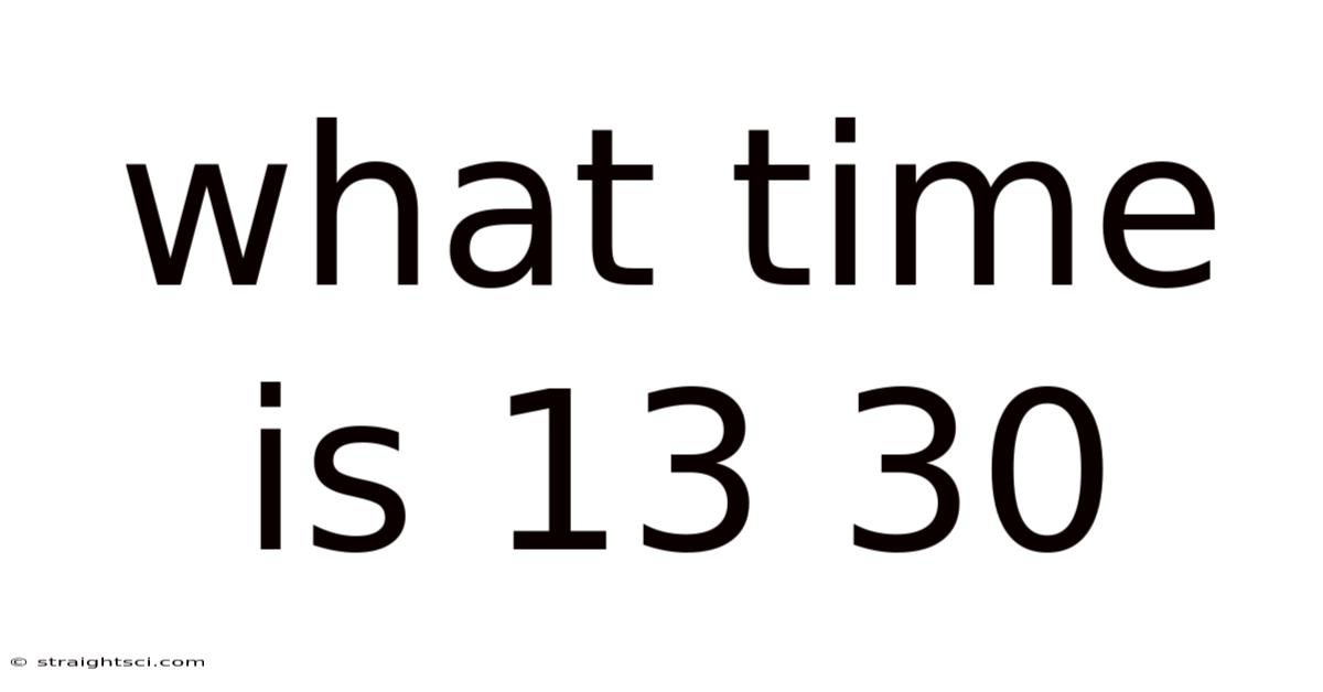 What Time Is 13 30