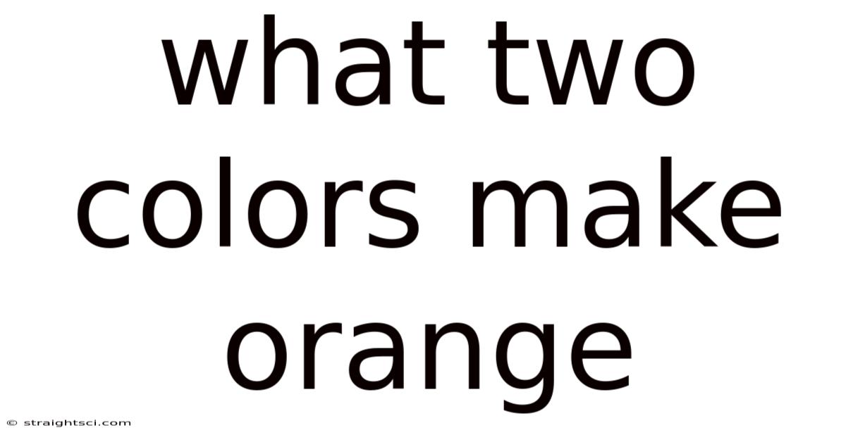What Two Colors Make Orange