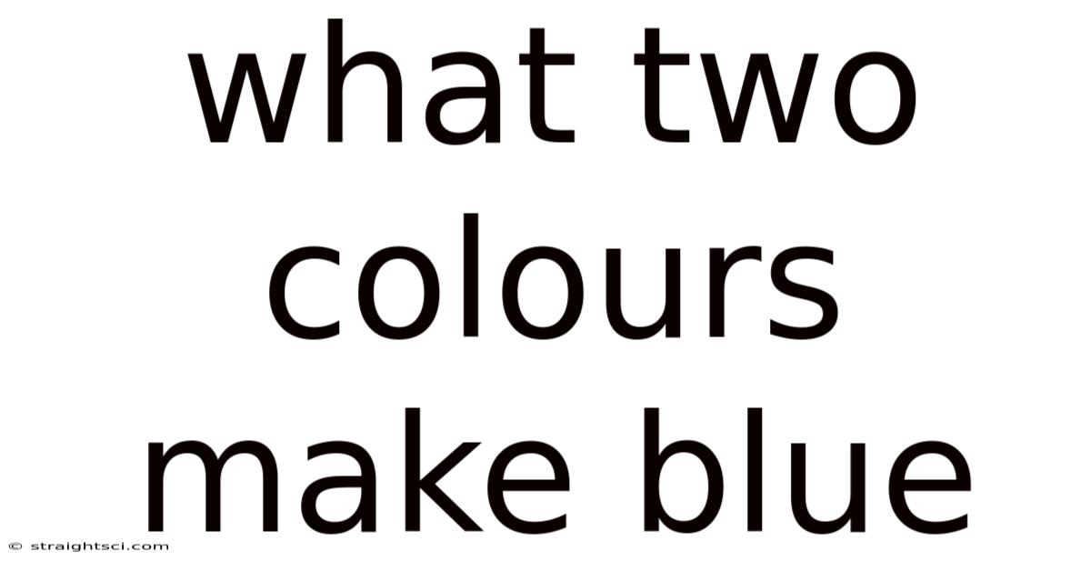 What Two Colours Make Blue