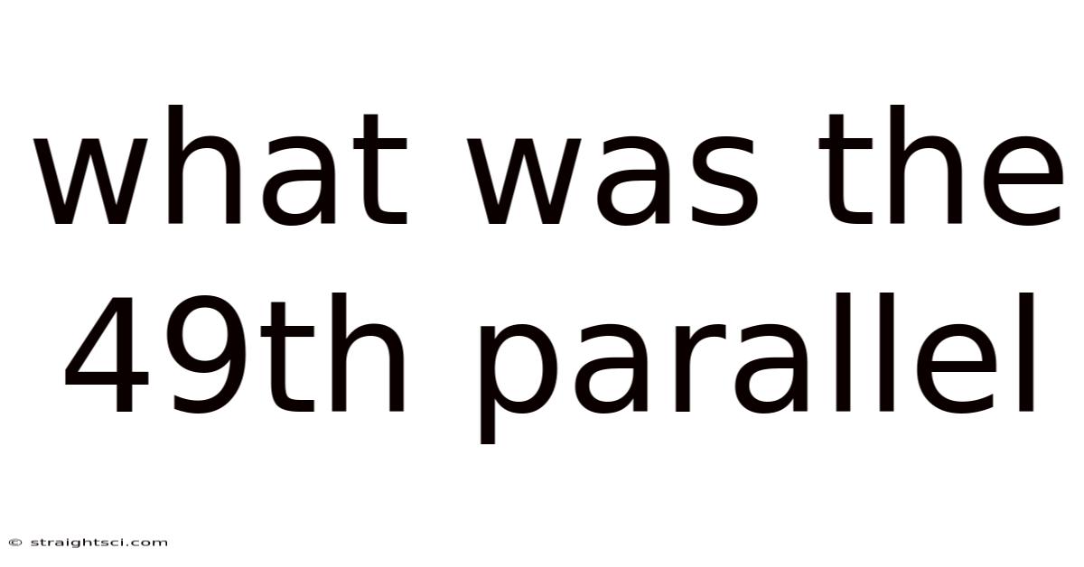 What Was The 49th Parallel