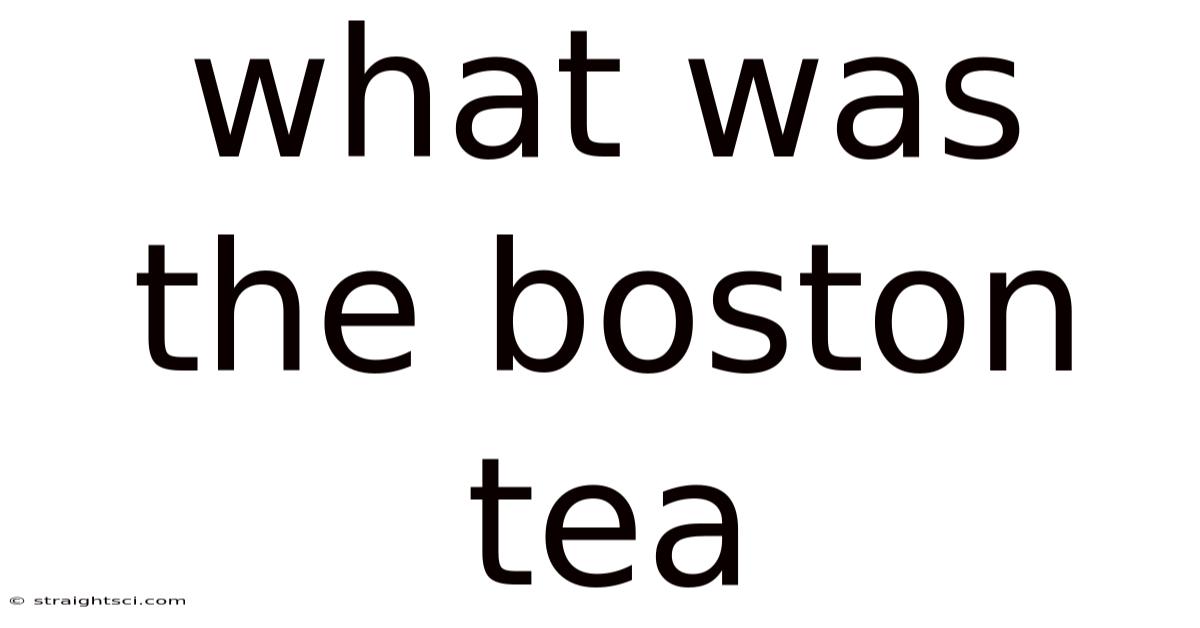 What Was The Boston Tea