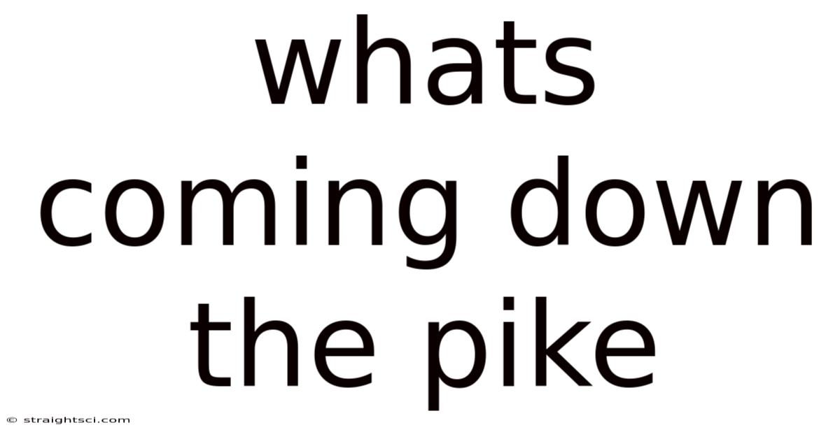 Whats Coming Down The Pike