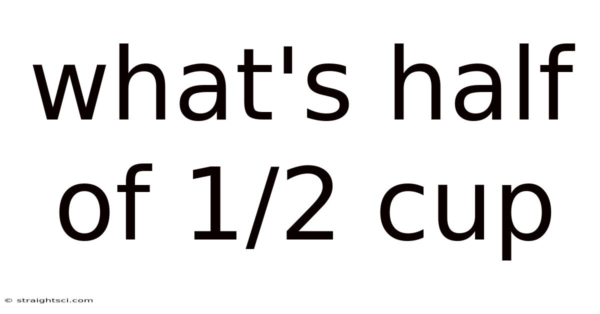 What's Half Of 1/2 Cup