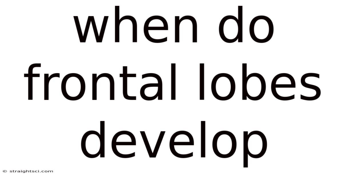 When Do Frontal Lobes Develop