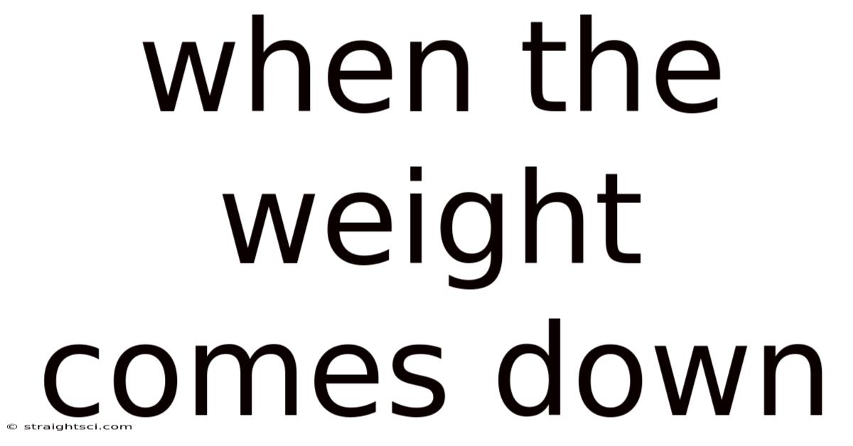 When The Weight Comes Down
