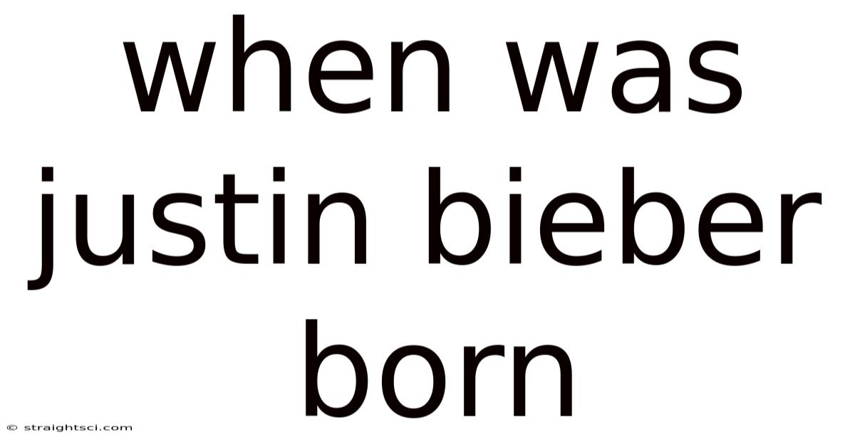 When Was Justin Bieber Born