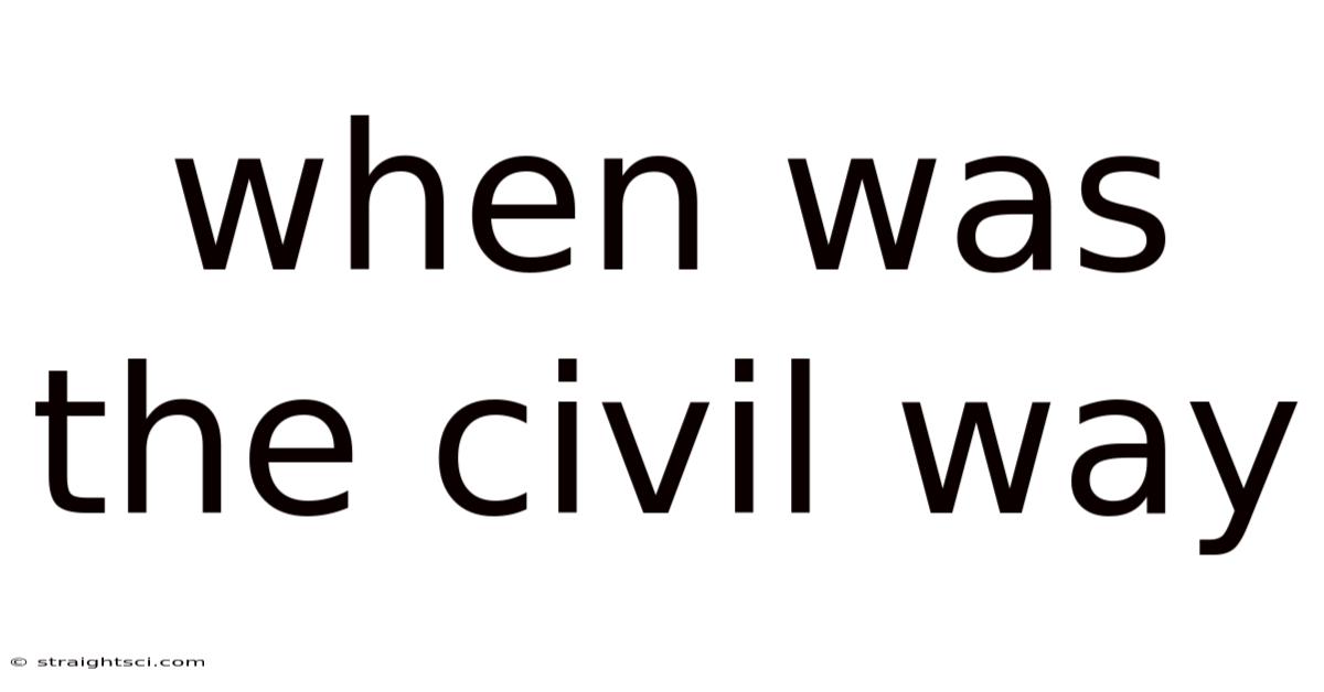When Was The Civil Way